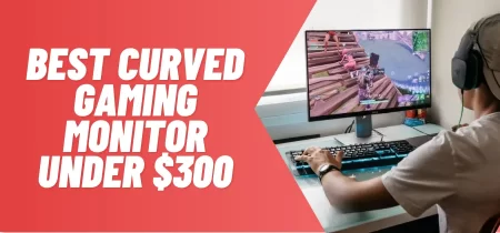 5 Best Curved gaming monitor under $300 2023