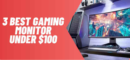 3 Best Gaming Monitor Under $100