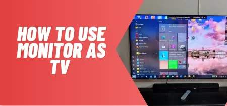 How to Use Monitor as TV (A Comprehensive Guide)