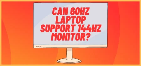 Can 60hz Laptop Support 144hz Monitor?