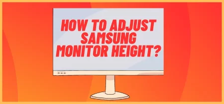 How to Adjust Samsung Monitor Height?