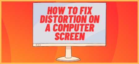 How to Fix Distortion on Computer Screen (Beginner’s Guide)