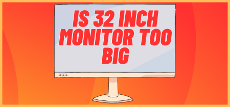 32-Inch Monitor: Is It Too Big for Your Setup?