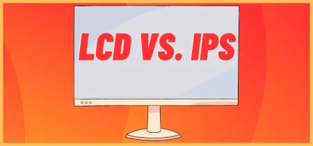 LCD vs. IPS: Which is Better for Your Display Needs?