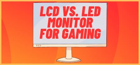 LCD vs. LED Monitor for Gaming
