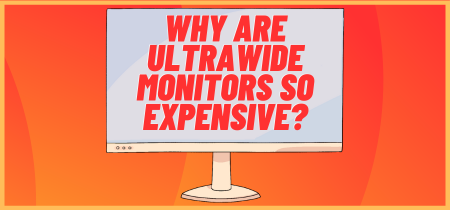 Why Are Ultrawide Monitors So Expensive?
