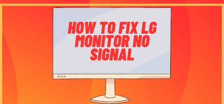 How to Fix LG Monitor No Signal?