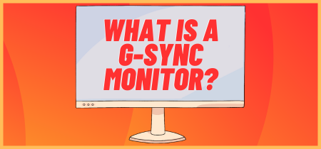 What Is a G-Sync Monitor (Usage & Benefits for Gamers)