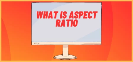 What is Aspect Ratio: A Comprehensive Guide