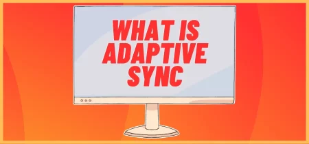 What is Adaptive Sync & Why it’s Important?