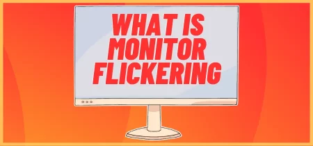 What is Monitor Flickering & How to Fix it?