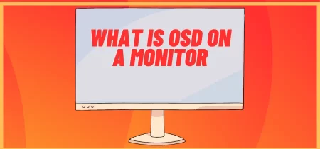 What is OSD on a monitor & Why It’s Matter?