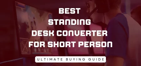 6 Best Standing Desk Converter for Short Person (Tested) 2023