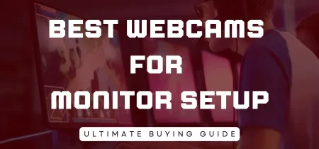 10 Best Webcams for Monitor Setup 2023