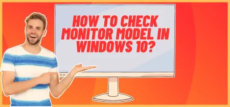How to Check Monitor Model in Windows 10?
