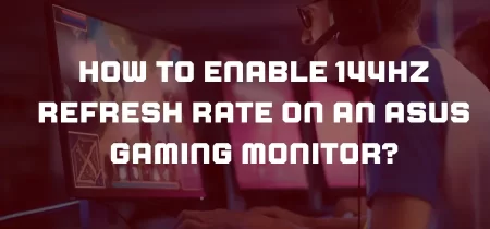 How to Enable 144Hz Refresh Rate on an Asus Gaming Monitor?