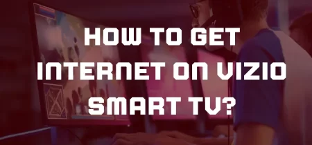 How to Get Internet on Vizio Smart TV?