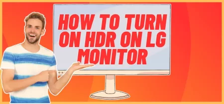 How to Turn On HDR on LG Monitor?