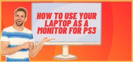 How to Use Your Laptop as a Monitor for PS3: Step-by-Step Guide
