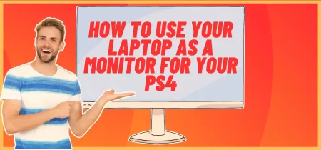 How to Use Your Laptop as a Monitor for Your PS4?