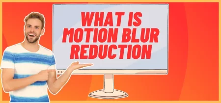 What Is Motion Blur Reduction & How to Fix?