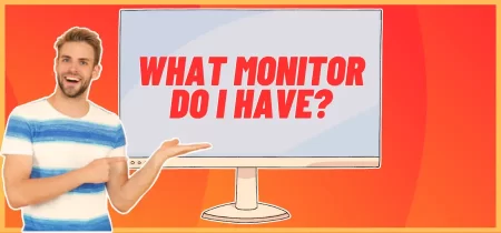 What Monitor Do I Have? How to Identify Your Computer Screen