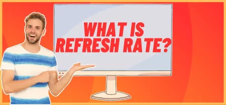 What is Refresh Rate? Everything You Need to Know!