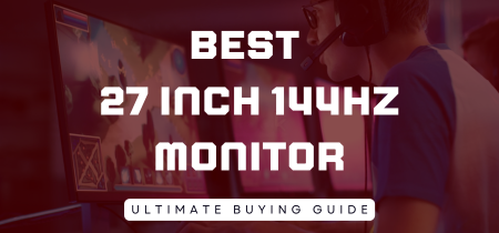 5 Best 27 Inch 144Hz Monitor 2023