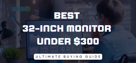6 Best 32-inch monitor under $300 (Tested) 2023