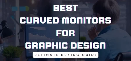 6 Best Curved Monitors for Graphic Design (Tested) 2023