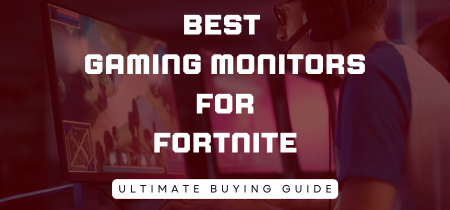 6 Best Gaming Monitors for Fortnite 2023