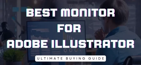 6 Best Monitor for Adobe Illustrator (Tested) 2023