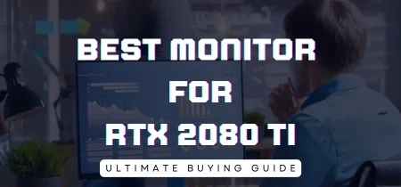 4 Best Monitor for RTX 2080 TI (Tested) 2023