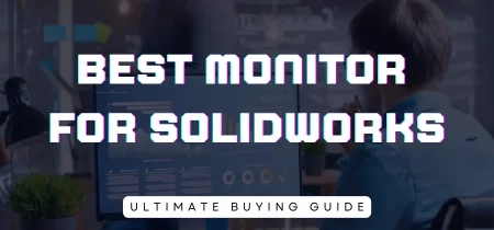 8 Best Monitor for Solidworks (Tested) 2023