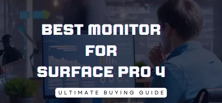 4 Best Monitor for Surface Pro 4 (Tested) 2023