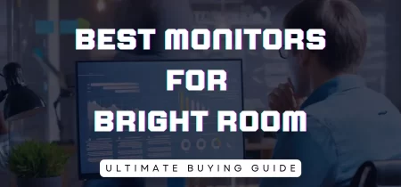 5 Best Monitors for Bright Rooms in 2023