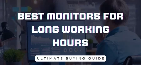 8 Best Monitors for Long Working Hours (Tested) 2023