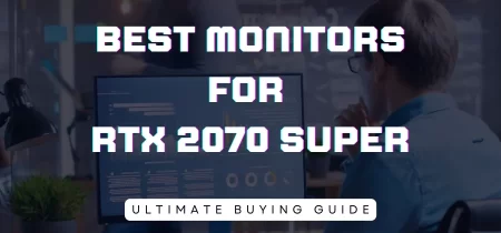 5 Best Monitors for RTX 2070 Super (Tested) 2023