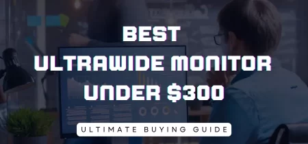 6 Best Ultrawide Monitor under $300 (Tested) 2023