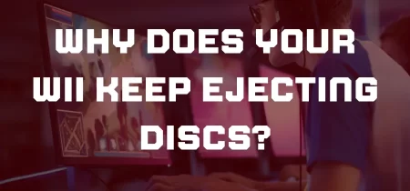 Why Does Your Wii Keep Ejecting Discs?