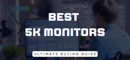8 Best 5K Monitors (Tested) 2023