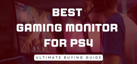 5 Best Gaming Monitors for PS4 2023