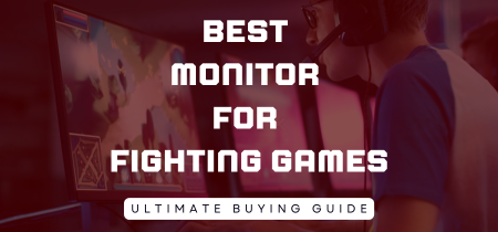 6 Best Monitor for Fighting Games (Tested) 2023