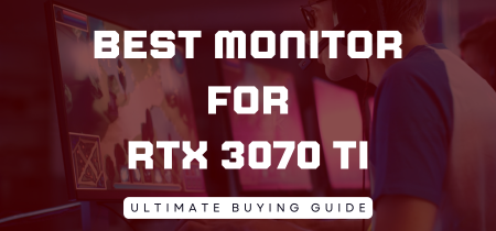 6 Best Monitor for RTX 3070 TI (Tested) 2023
