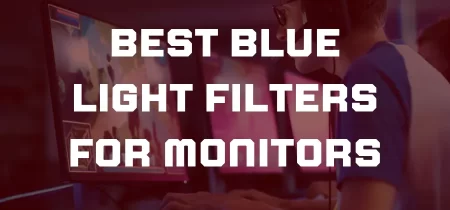 6 Best Blue Light Filters for Monitors 2023