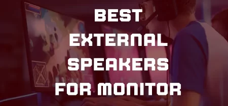 10 Best External Speakers for Monitor 2023