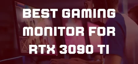 4 Best Gaming Monitor for RTX 3090 TI 2023