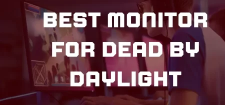 4 Best Monitor for Dead by Daylight 2023