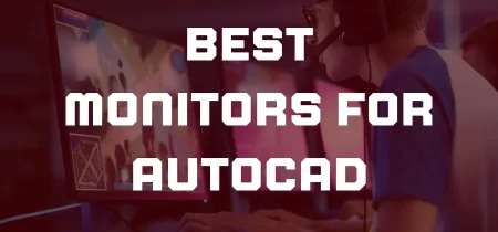 10 Best Monitors for AutoCAD 2023