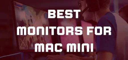 8 Best Monitors for Mac Mini 2023
